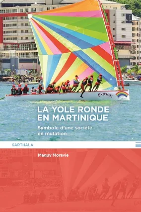 Livres Sciences Humaines et Sociales Anthropologie-Ethnologie La yole ronde en Martinique, Symbole d'une société en mutation Maguy MORAVIE