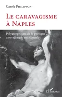 Le caravagisme à Naples, Polymorphisme de la poétique caravagesque méridionale