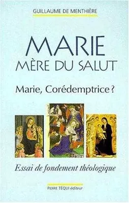 Marie, mère du salut - Marie corédemptrice : essai de fondement théologique, Marie corédemptrice ?