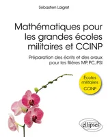 Mathématiques pour les grandes écoles militaires et CCINP, Préparation des écrits et des oraux pour les filières mp, pc, psi
