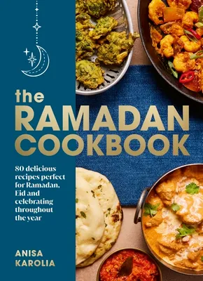 The Ramadan Cookbook: 80 delicious recipes perfect for Raman and Eid