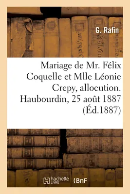 Mariage de Mr. Félix Coquelle et Mlle Léonie Crepy, allocution. Haubourdin, 25 août 1887