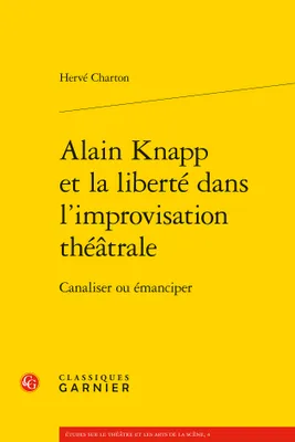 Alain Knapp et la liberté dans l'improvisation théâtrale, Canaliser ou émanciper