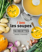 I love les soupes, 150 recettes