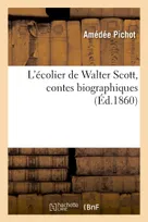 L'écolier de Walter Scott, contes biographiques
