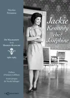 Jackie Kennedy chez Joséphine, De malmaison à la maison-blanche, 1961-1963