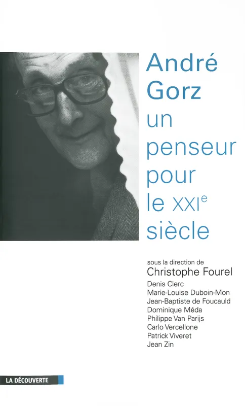 Livres Sciences Humaines et Sociales Philosophie André Gorz, un penseur pour le XXIe siècle, un penseur pour le XXIe siècle Christophe Fourel