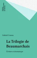 La Trilogie de Beaumarchais, Écriture et dramaturgie