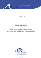 Islam - Occident, Pour un dialogue interculturel à travers des littératures francophones