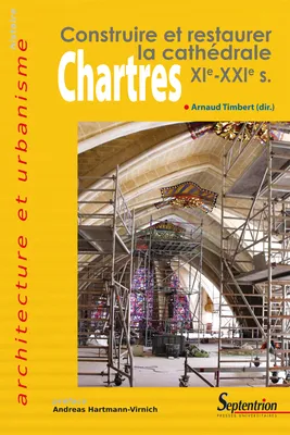 Chartres, Construire et restaurer la cathédrale XIe - XXIe s.