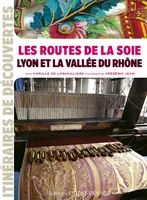 Les Routes de la soie en vallée du Rhône, Lyon et la vallée du Rhône