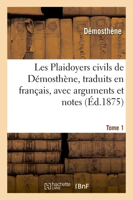 Les Plaidoyers civils, traduits en français, avec arguments et notes  Tome 1
