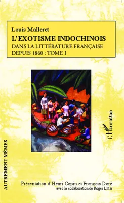 L'exostisme indochinois dans la littérature française, depuis 1860 : Tome 1