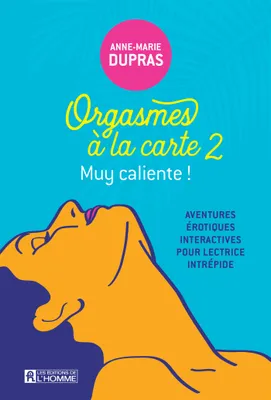 Orgasmes à la carte - Aventures érotiques, interactives pour lectrices intrépides - Tome 2