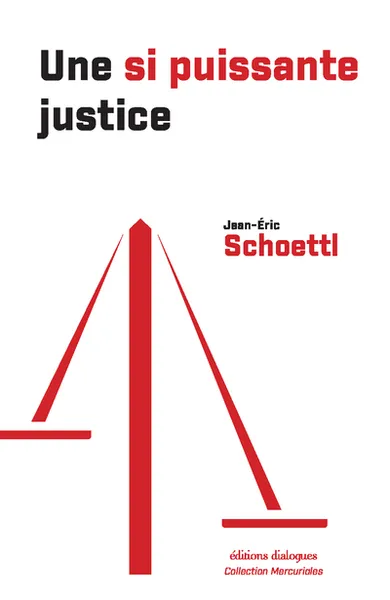 Livres Économie-Droit-Gestion Droit Généralités Une si puissante justice Jean-Eric Schoettl