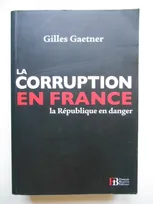 La corruption en France / la République assassinée, la République en danger