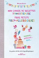 Mon cahier de recettes d'anniversaire pour petits poly-allergiques, Des goûters de fête 100% hypoallergiques !