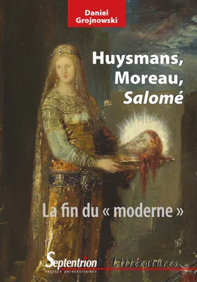 Huysmans, Moreau, Salomé, La fin du « moderne »