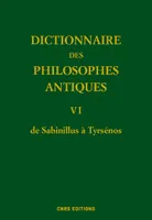 Dictionnaire des philosophes antiques., 6, Dictionnaire des philosophes antiques VI - De Sabinillus à Tyrséno