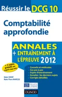 10, Réussir le DCG 10 - Comptabilité approfondie - Annales + Entraînement à l'épreuve 2012, Annales + Entraînement à l'épreuve 2012