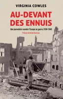 Au-devant des ennuis, Une journaliste raconte l'Europe en guerre, 1936-1940