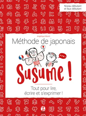 Susume ! Méthode de japonais, Tout pour lire, écrire et s'exprimer !