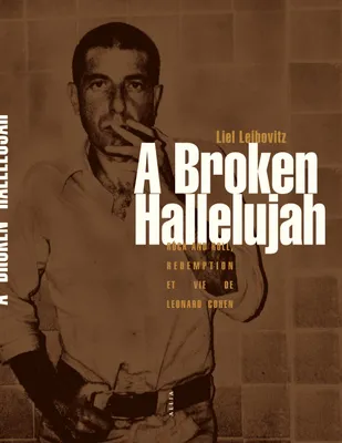 A Broken Hallelujah, Rock and Roll, Rédemption et vie de Leonard Cohen