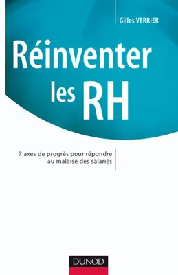 Réinventer les RH - 7 axes de progrès pour répondre au malaise des salariés, 7 axes de progrès pour répondre au malaise des salariés