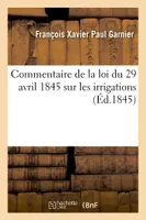 Commentaire de la loi du 29 avril 1845 sur les irrigations