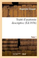 Traité d'anatomie descriptive : rédigé d'après l'ordre adopté à la Faculté de médecine de Paris. T1
