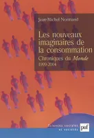 Les nouveaux imaginaires de la consommation, Chroniques du « Monde », 1999-2004
