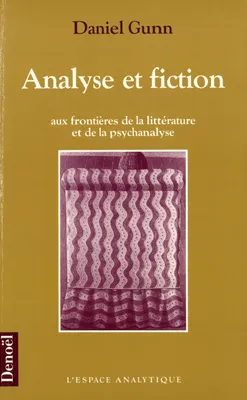 Analyse et fiction, Aux frontières de la littérature et de la psychanalyse