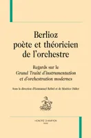 BERLIOZ, POÈTE ET THÉORICIEN DE L'ORCHESTRE, REGARDS SUR LE 