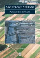 Archéologie Aérienne - Touraine, patrimoine de Touraine