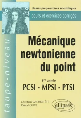 Mécanique newtonienne du point PCSI-MPSI-PTSI - Cours et exercices corrigés, 1re année, PCSI, MPSI, PTSI