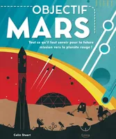 Objectif Mars, Tout ce qu'il faut savoir pour ta prochaine mission vers la planète rouge !