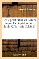 De la prostitution en Europe depuis l'antiquité jusqu'à la fin du XVIe siècle (Éd.1881)