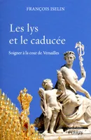Les lys et le caducée, soigner à la cour de Versailles