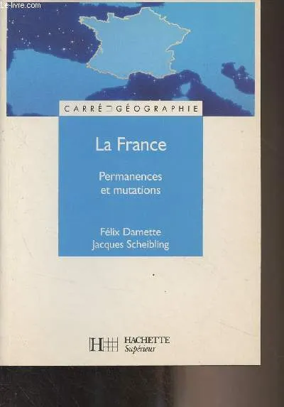 la france: permanences et mutations, permanences et mutations Félix Damette, Jacques Scheibling