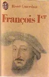 Francois 1er le roi de la renaissance, le roi de la Renaissance