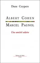 Marcel Pagnol-Albert Cohen, une amitié solaire, Une amitié solaire