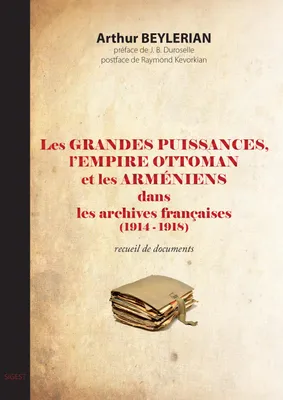 Les grandes puissances, l'Empire ottoman et les Arméniens dans les archives françaises, 1914-1918