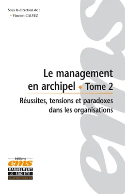 2, Le management en archipel, Réussites tensions et paradoxes dans les organisations.