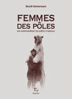 Femmes des pôles - Dix aventurières en quête d'absolu