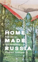 Home Made Russia Post-Soviet Folk Artefacts /anglais
