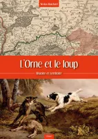 L'Orne et le loup, Histoire et territoire
