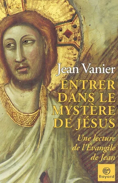 ENTRER DANS MYSTERE DE JESUS.L'EVANGILE DE JEAN VANIER JEAN