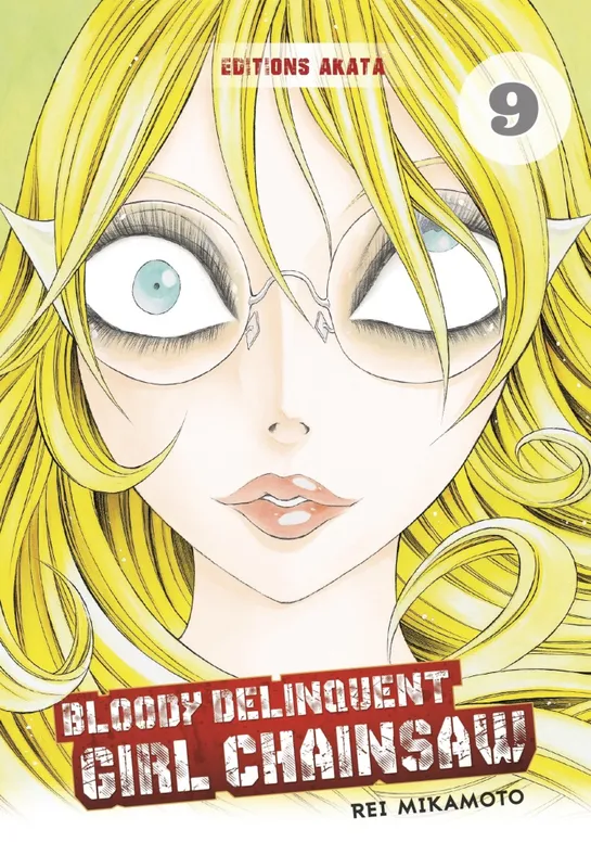Bloody Delinquent Girl Chainsaw - Tome 9 Rei Mikamoto