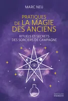 Pratiques de la magie des Anciens - Rituels et secrets des sorciers de campagne