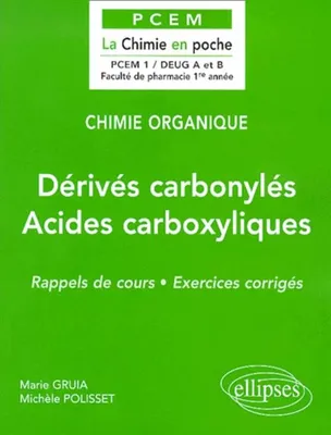 Chimie organique - 5 - Dérivés carbonylés – Acides carboxylliques et dérivés, rappels de cours, exercices corrigés